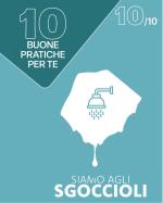 BUONA PRATICA n. 10 Lo sapevi che facendo la doccia consumi 70 litri di acqua mentre per il bagno ne utilizzi 160?Preferisci la doccia alla vasca da bagno.  